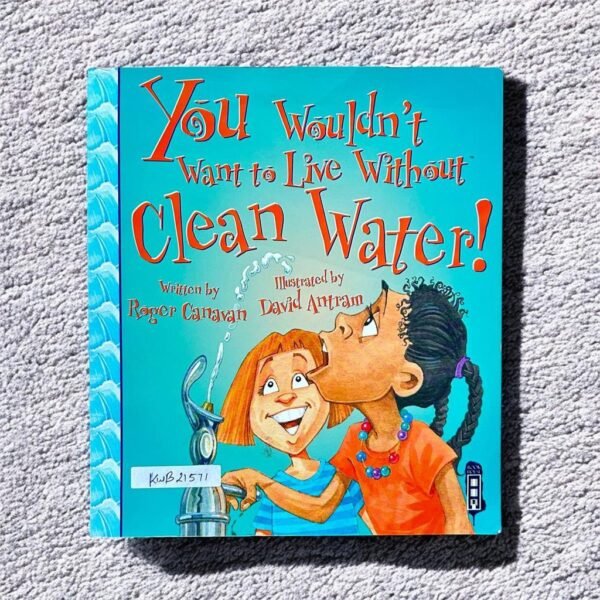 You Wouldn't Want To Live Without Clean Water!_Roger Canavan_KWB21571