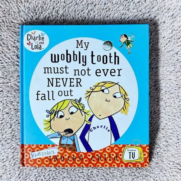 Charlie And Lola_My Wobbly Tooth Must Not Ever Never Fall Out_Lauren Child_KWB22867