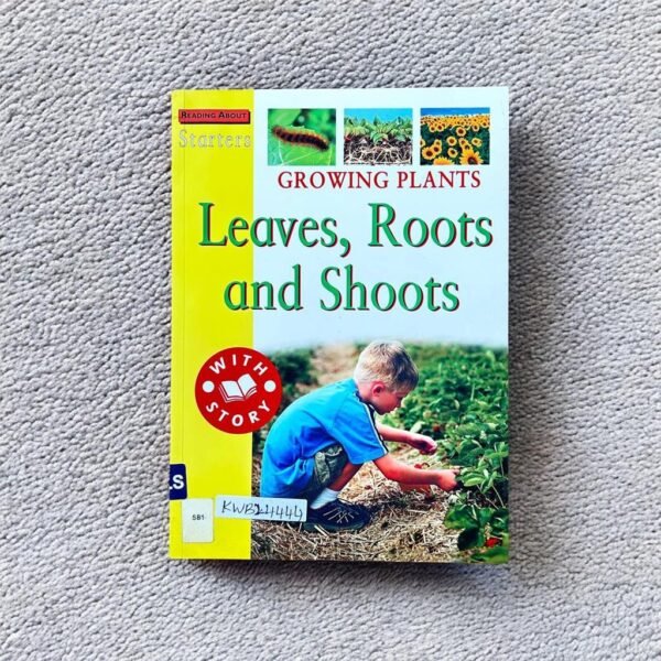 Growing Plants_Leaves, Roots And Shoots_Watts Book_KWB24444