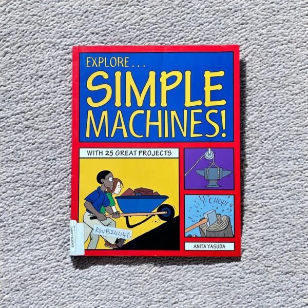 Explore…Simple Machines!_Anita Yasuda_KWB24446