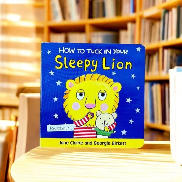 How To Tuck In Your Sleepy Lion_Jane Clarke_KWB28497