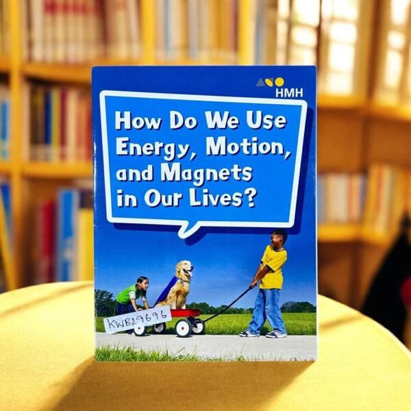 How Do We Use Energy,Motion,And Magnets In Our Lives?_Houghton Mifflin Harcourt_KWB29696