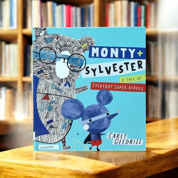 Monty + Sylvester A Tale Of Everyday Super Heroes_Carly Gledhill_KWB31228