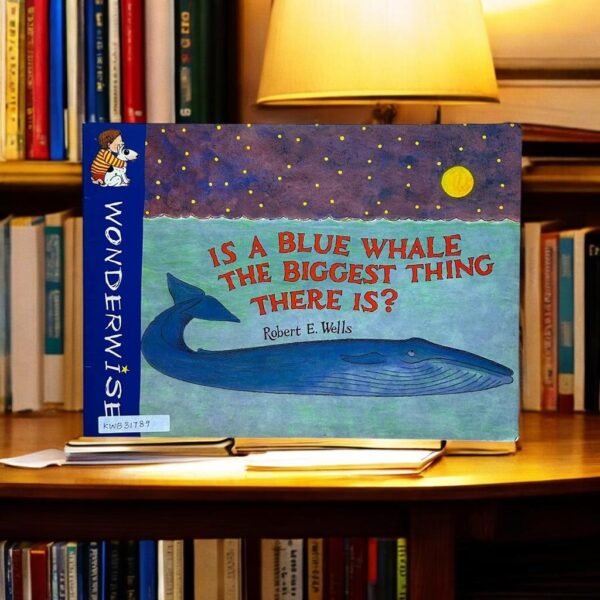 Is A Blue Whale The Biggest Thing There Is_Robert E. Wells_KWB31789
