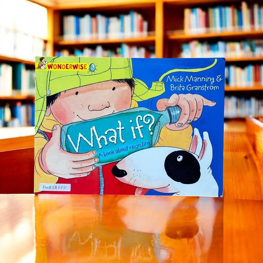 What If ?A Book About Recycling_Mick Manning_KWB32650