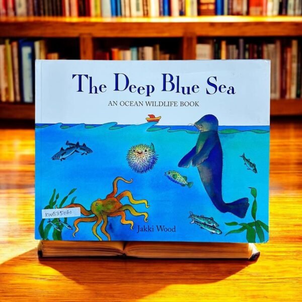 The Deep Blue Sea An Ocean Wildlife Book_Jakki Wood_KWB35061