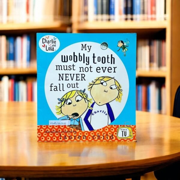 Charlie And Lola_My Wobbly Tooth Must Not Ever Never Fall Out_Lauren Child_KWB36215