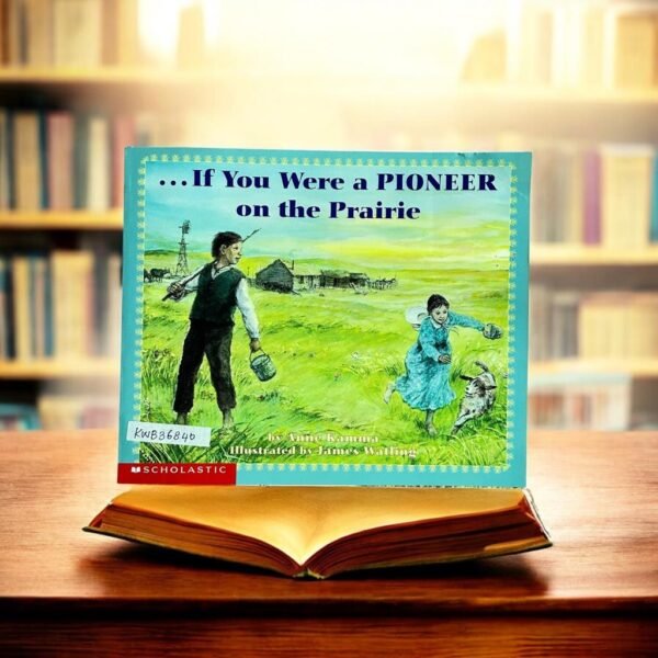 Scholastic_...If You Were A Pioneer On The Prairie_Anne Kamma_KWB36840