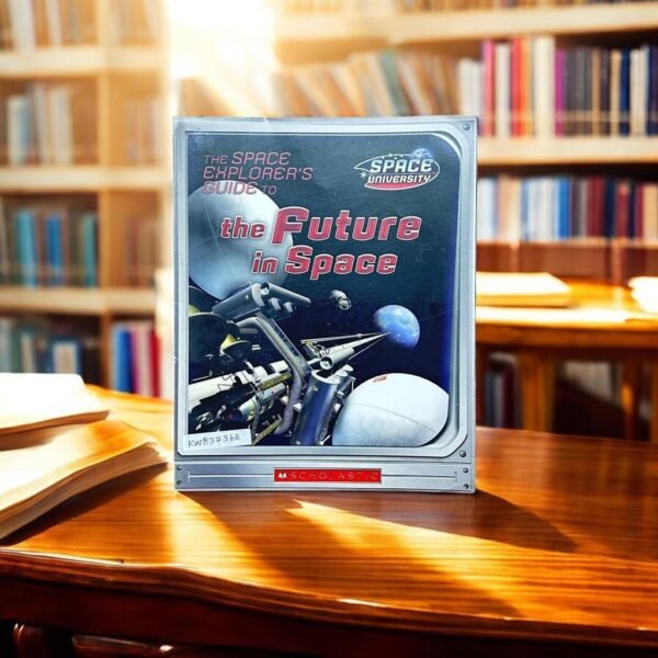 Scholastic_Space University_The Space Explorer's Guide To The Future In Space_Scholastic_KWB37368