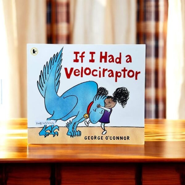 If I Had A Velociraptor_George O'Connor_KWB42444
