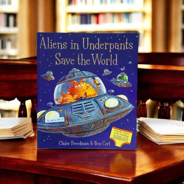 Aliens in Underpants Save the World _Claire Freedman_KWB43225