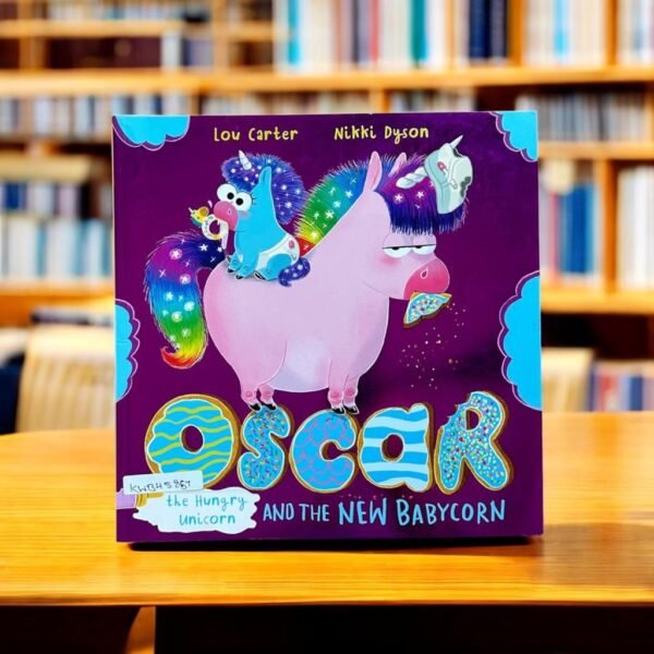 Orchard_Oscar The Hungry Unicorn And The New Babycorn_Lou Carter_KWB45857