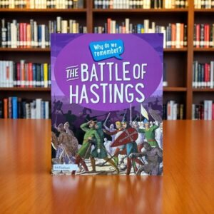 The Battle Of Hastings_Why Do We Remember?_Izzi Howell_KWB48646