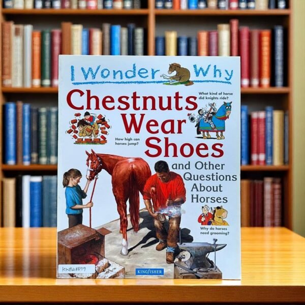I Wonder Why Chestnuts Wear Shoes And Other Questions About Horses_Kingfisher_KWB48699