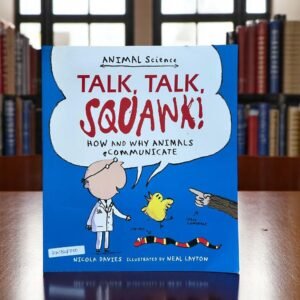 Talk, Talk, Squawk!_How And Why Animals Communicate_Animal Science_Nicola Davies_KWB48700