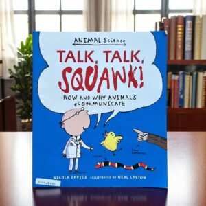 Talk, Talk, Squawk!_How And Why Animals Communicate_Animal Science_Nicola Davies_KWB48701