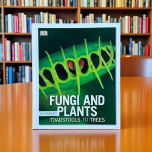 Fungi And Plants_Toadstools To Trees_DK_KWB48825