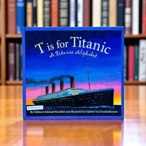 T Is For Titanic_A Titanic Alphabet_Michael Shoulders_KWB48913