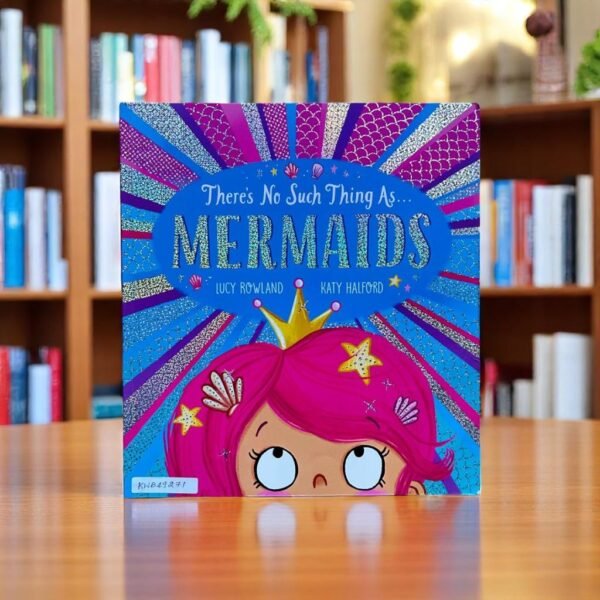 There's No Such Thing As…Mermaids_Lucy Rowland_KWB49271