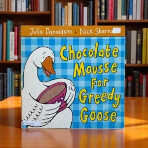 Chocolate Mousse For Greedy Goose_Taped_Julia Donaldson_KWB53565