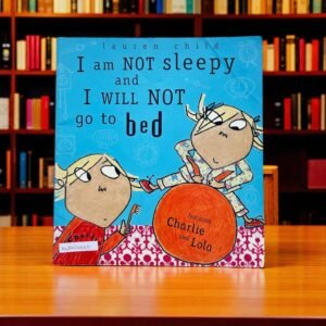 I Am Not Sleepy And I Will Not Go To Bed_Orchard_Lauren Child_KWB54545