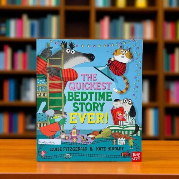The Quickest Bedtime Story Ever!_Nosy Crow_Kate Hindley_KWB54615