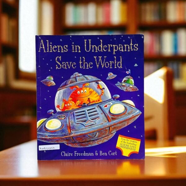Aliens In Underpants Save The World_Simon And Schuster_Claire Freedman_KWB54656