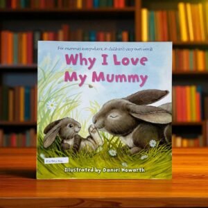 Why I Love My Mummy_Harper Collins Children Book_Daniel Howarth_KWB54704