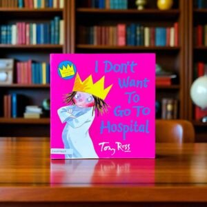 I Don't Want To Go To Hospital_A Little Princess Story_Tony Ross_KWB56660