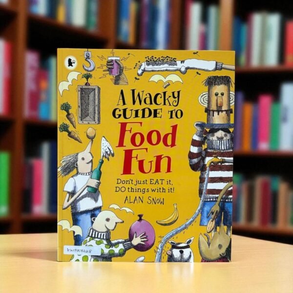 A Wacky Guide To Food Fun_Alan Snow_KWB57248