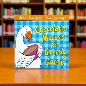 Chocolate Mousse For Greedy Goose_Used_Julia Donaldson_KWB57391