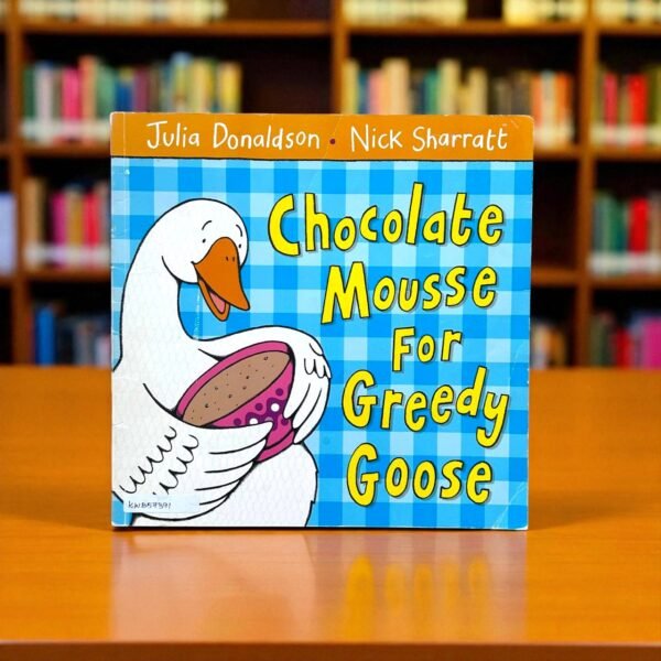 Chocolate Mousse For Greedy Goose_Used_Julia Donaldson_KWB57391