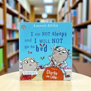 I Am Not Sleepy And I Will Not Go To Bed_Charlie And Lola_Lauren Child_KWB66184