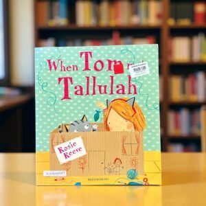When Tom Met Tallulah_Bloomsbury_Rosie Reeve_RDS_KWB62487