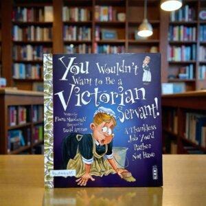 You Wouldn't Want To Be A Victorian Servant!_Book House_KWB64435