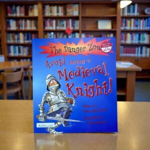 Avoid Being A Medieval Knight!_The Danger Zone_Book House_KWB64438