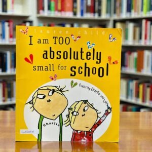 I Am Too Absolutely Small For School_Charlie And Lola_Puffin_Lauren Child_RDS_KWB68818