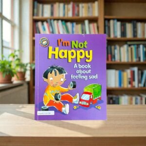 I'M Not Happy A Book About Feeling Sad_Our Emotions And Behaviour_Famous_Sue Graves_KWB73230