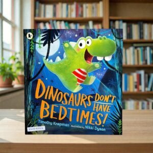 Dinosaurs Don't Have Bedtimes_Timothy Knapman_KWB75023