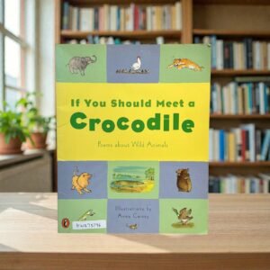 If You Should Meet A Crocodile_Poems About Wild Animals_Anna Currey_KWB75176