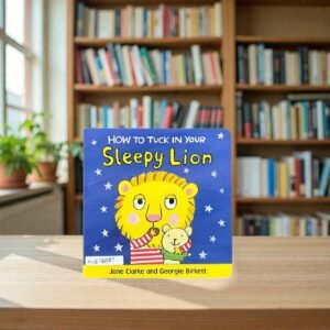 How To Tuck In Your Sleepy Lion_Jane Clarke_KWB76097