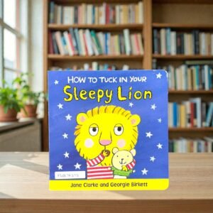 How To Tuck In Your Sleepy Lion_Jane Clarke_KWB76373