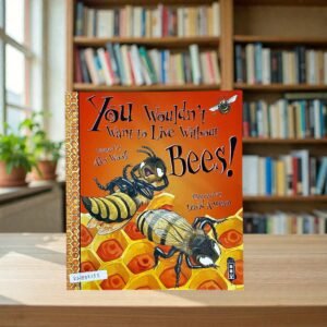 You Wouldn't Want To Live Without Bees!_Alex Woolf_KWB82125