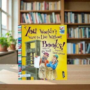 You Wouldn't Want To Live Without Books!_Alex Woolf_KWB82127