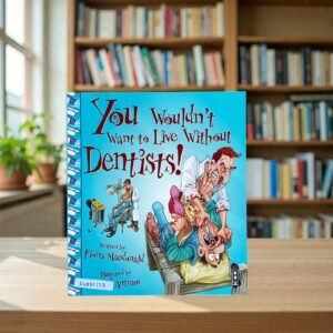 You Wouldn't Want To Live Without Dentists!_Fiona Macdonald_KWB82128