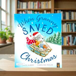 When Granny Saved Christmas_Julia Hubery_KWB83308