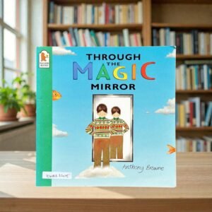 Through The Magic Mirror_Anthony Browne_KWB83415