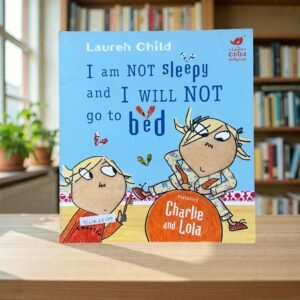 I Am Not Sleepy And I Will Not Go To Bed_Charlie And Lola_Lauren Child_KWB85589