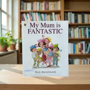 My Mum Is Fantastic_Nick Butterworth_KWB86514